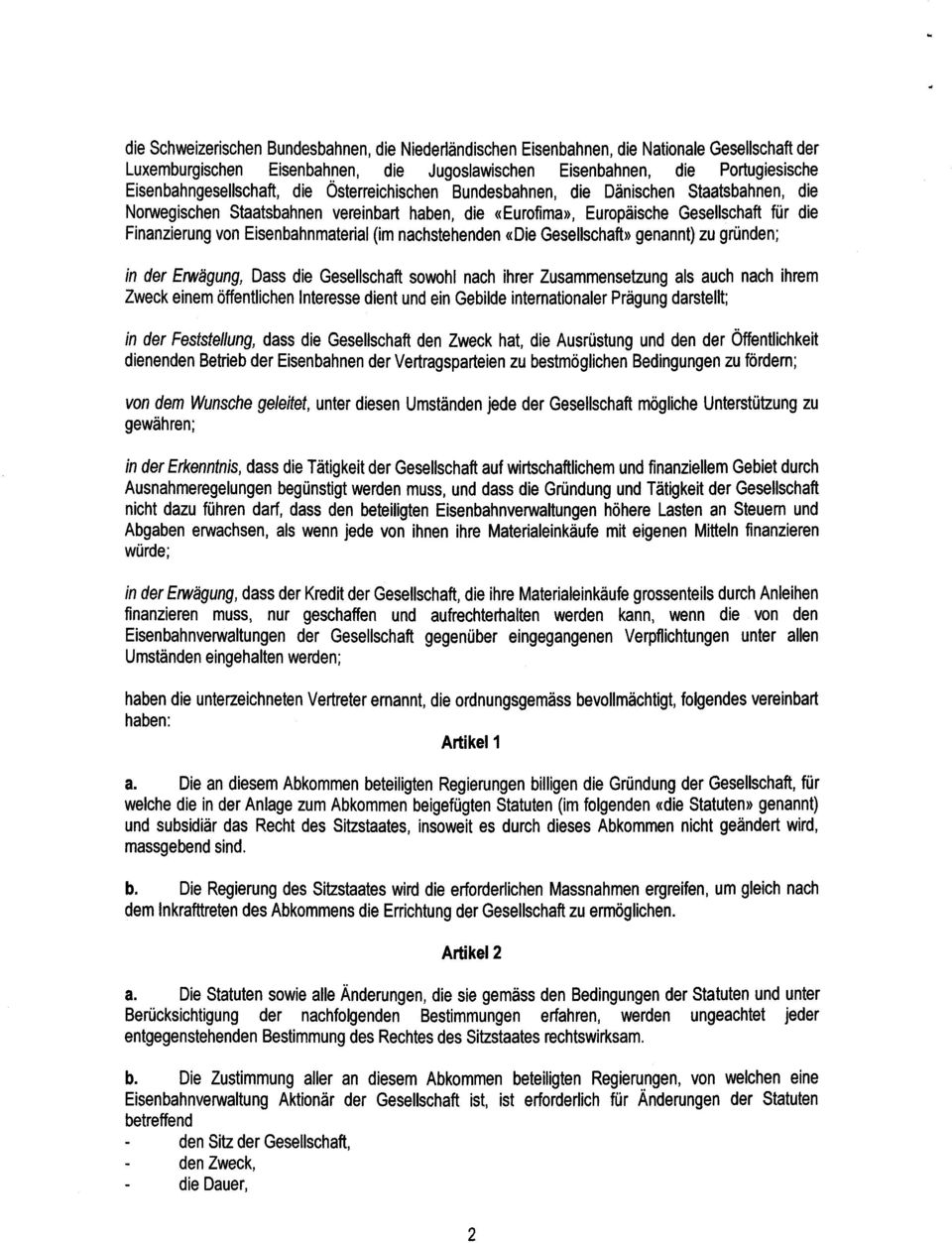 von Eisenbahnmaterial (im nachstehenden «Die Gesellschaft» genannt) zu gründen ; in der Erwagung, Dass die Gesellschaft sowohl nach ihrer Zusammensetzung als auch nach ihre m Zweck einem öffentlichen