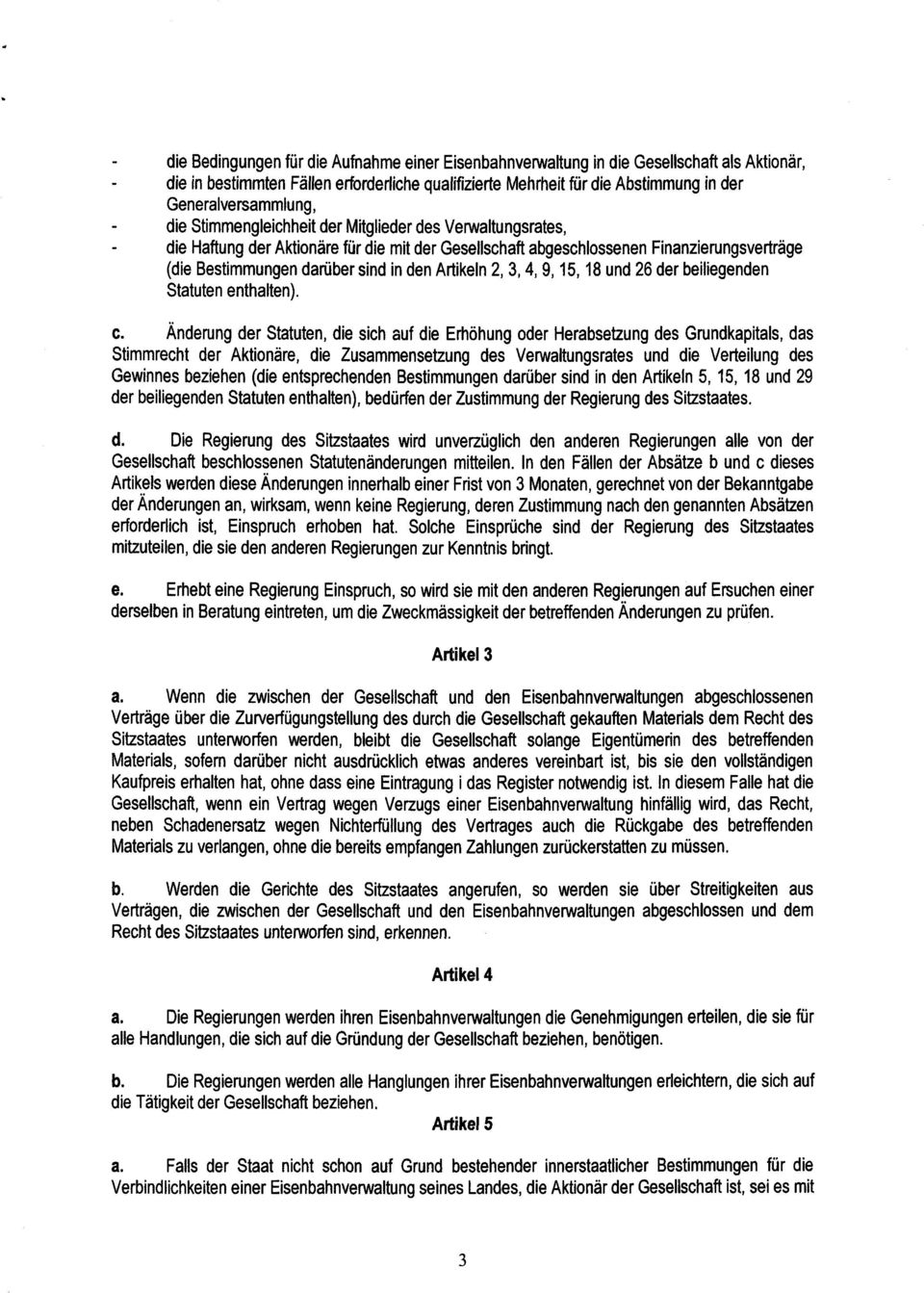 sind in den Artikeln 2, 3, 4, 9, 15, 18 und 26 der beiliegende n Statuten enthalten). c.