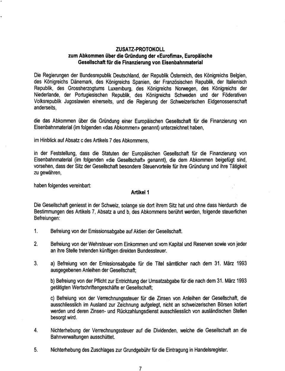 des Königreichs de r Niederlande, der Portugiesischen Republik, des Königreichs Schweden und der Föderative n Volksrepublik Jugosiawien einerseits, und die Regierung der Schweizerischen