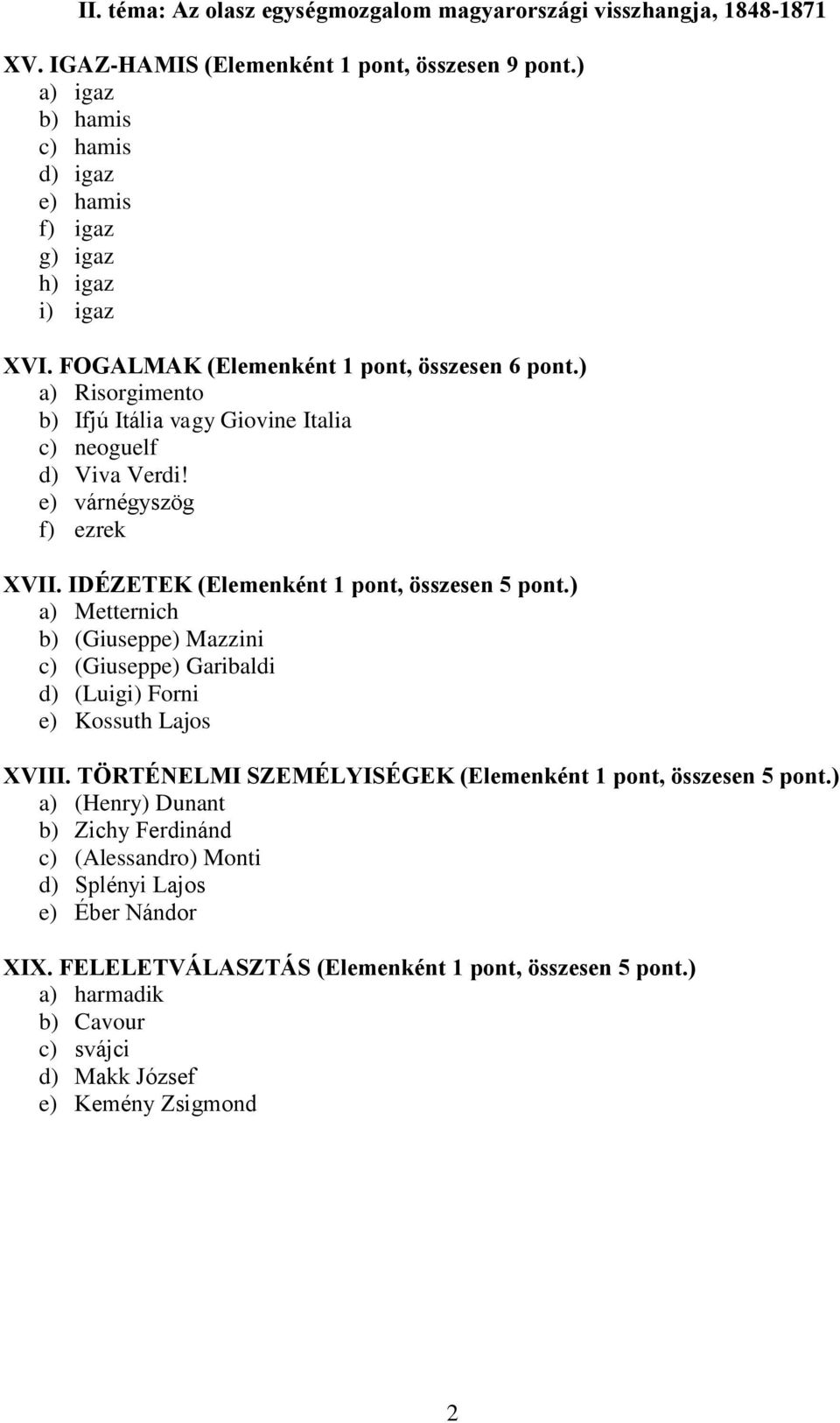 ) a) Risorgimento b) Ifjú Itália vagy Giovine Italia c) neoguelf d) Viva Verdi! e) várnégyszög f) ezrek VII. IDÉZETEK (Elemenként 1 pont, összesen 5 pont.