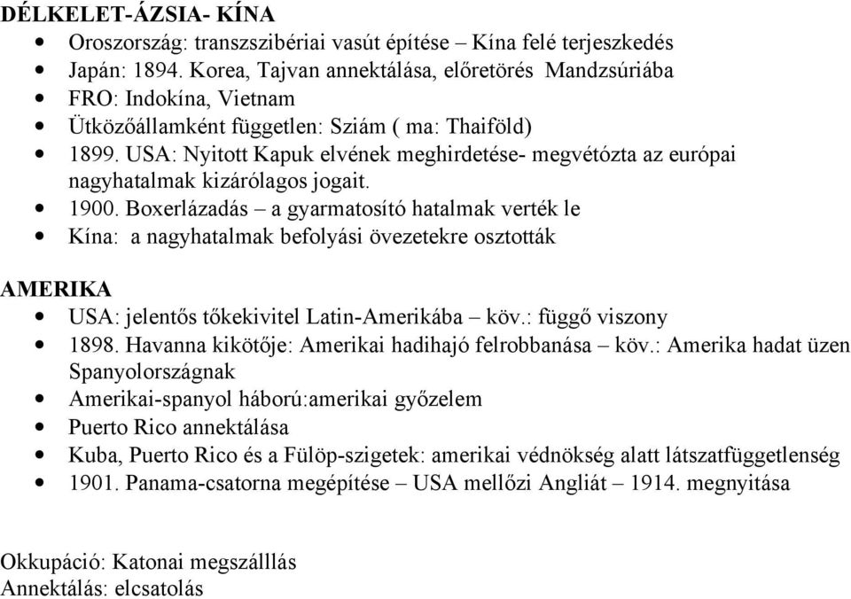 USA: Nyitott Kapuk elvének meghirdetése- megvétózta az európai nagyhatalmak kizárólagos jogait. 1900.