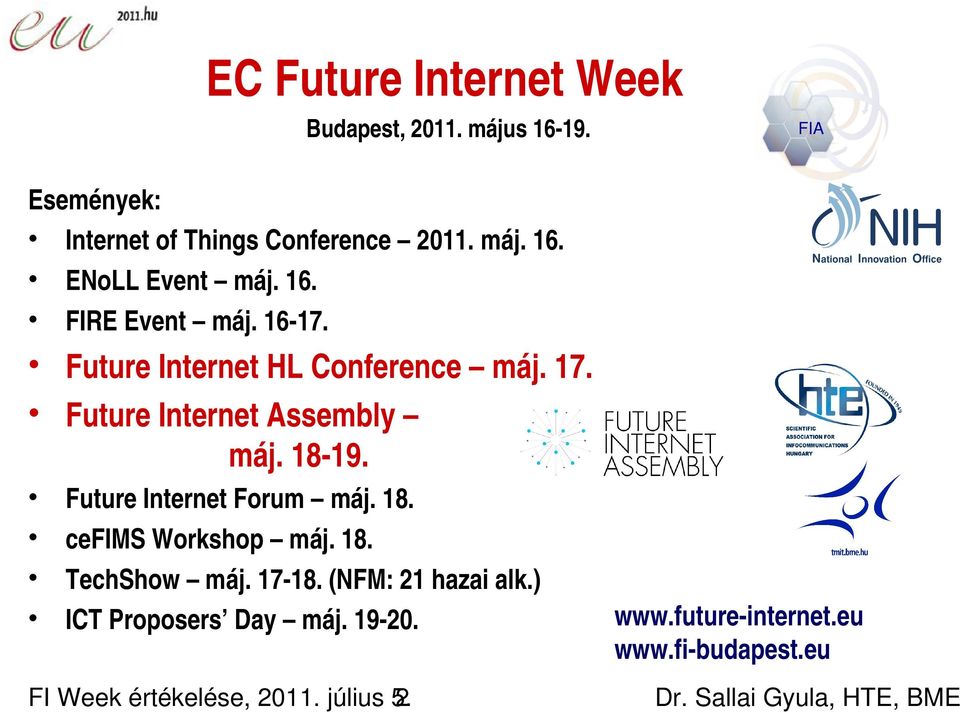 Future Internet Forum máj. 18. cefims Workshop máj. 18. TechShow máj. 17 18. (NFM: 21 hazai alk.