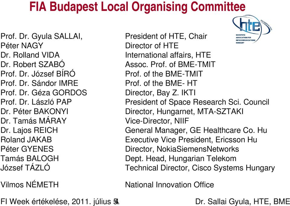 4 President of HTE, Chair Director of HTE International affairs, HTE Assoc. Prof. of BME TMIT Prof. of the BME TMIT Prof. of the BME HT Director, Bay Z. IKTI President of Space Research Sci.