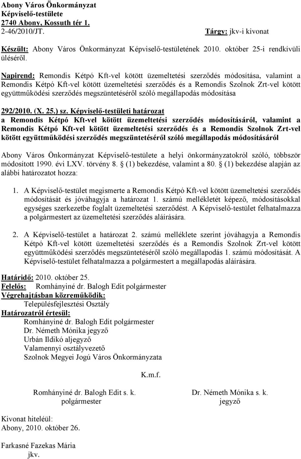 Napirend: Remondis Kétpó Kft-vel kötött üzemeltetési szerződés módosítása, valamint a Remondis Kétpó Kft-vel kötött üzemeltetési szerződés és a Remondis Szolnok Zrt-vel kötött együttműködési