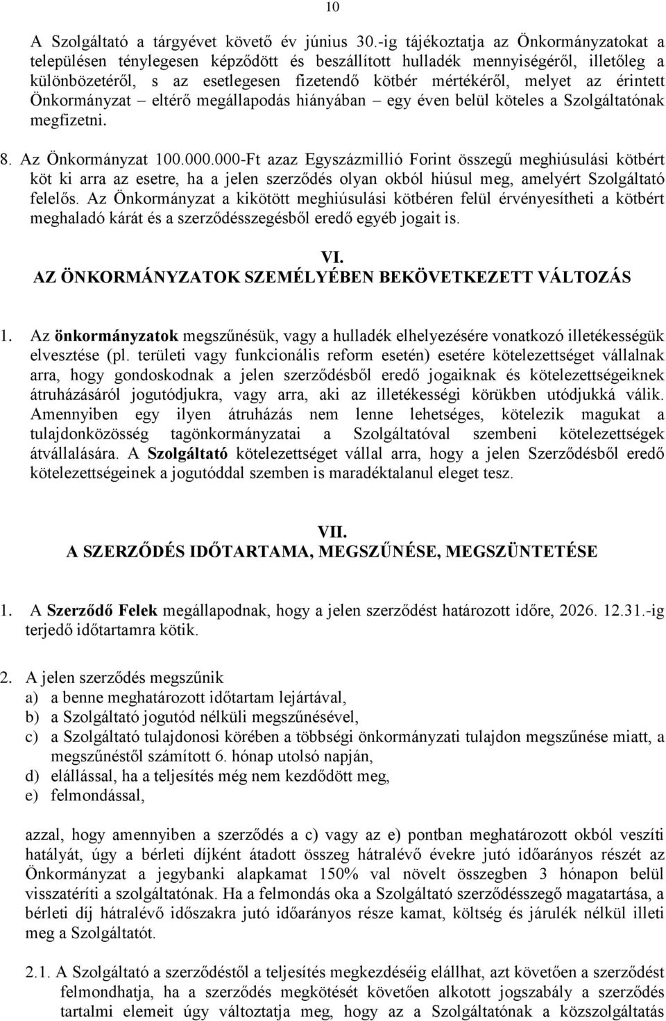 érintett Önkormányzat eltérő megállapodás hiányában egy éven belül köteles a Szolgáltatónak megfizetni. 8. Az Önkormányzat 100.000.