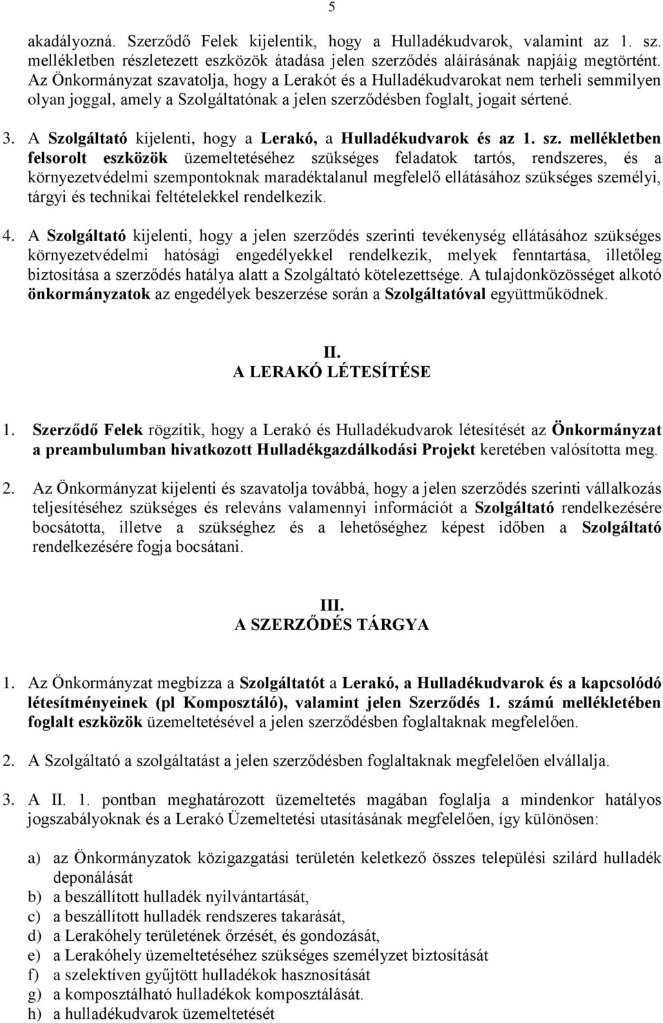 A Szolgáltató kijelenti, hogy a Lerakó, a Hulladékudvarok és az 1. sz.