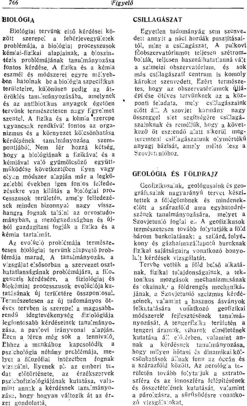 természetesen ngy figyelmet szentel. A fizik és kémi szerepe ugyncsk rendkívül fontos z orgnizmus és környezet kölcsönhtás kérdésének 'tnulmányozás szempontjából.