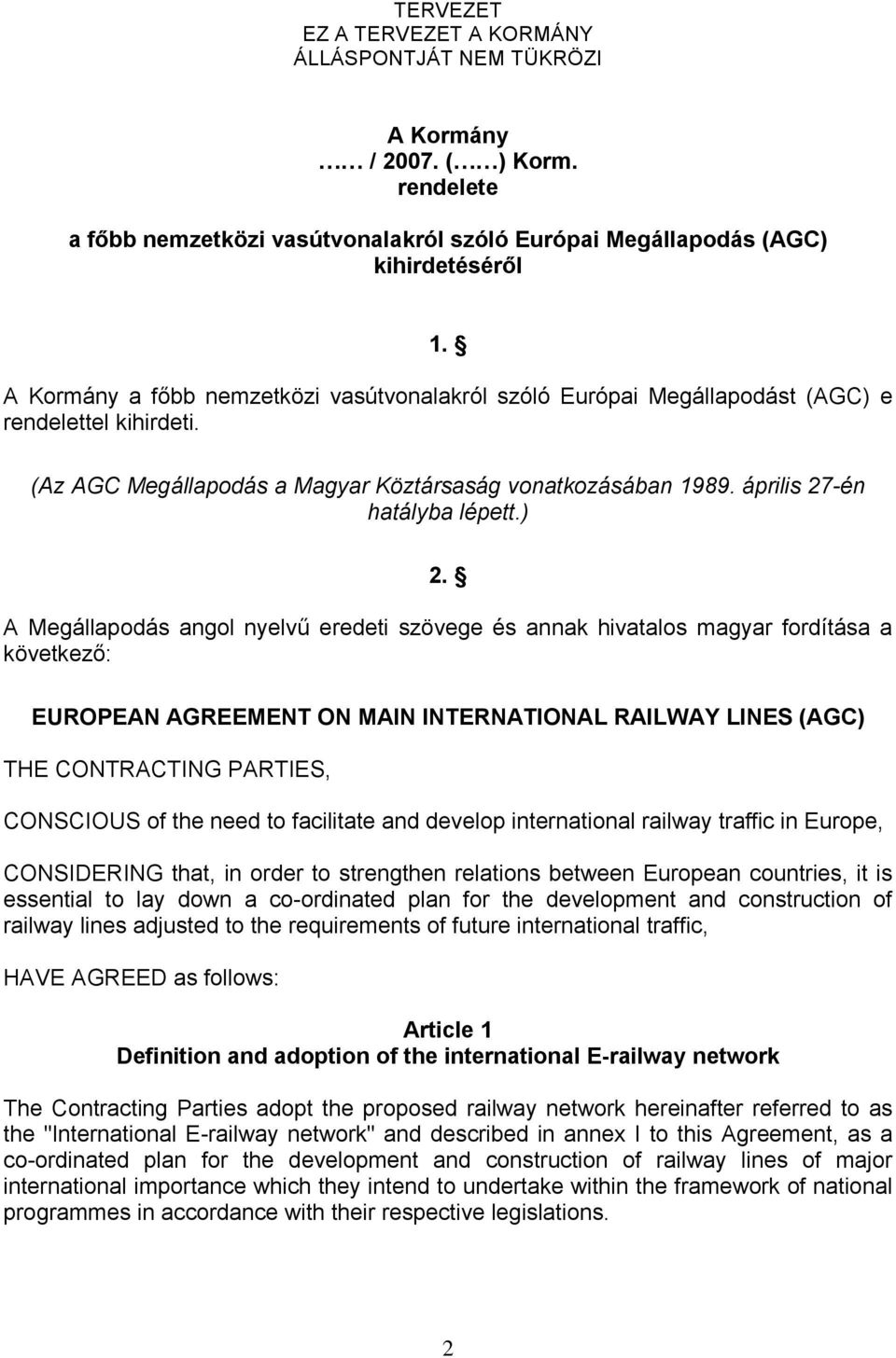 A Megállapodás angol nyelvű eredeti szövege és annak hivatalos magyar fordítása a következő: EUROPEAN AGREEMENT ON MAIN INTERNATIONAL RAILWAY LINES (AGC) THE CONTRACTING PARTIES, CONSCIOUS of the