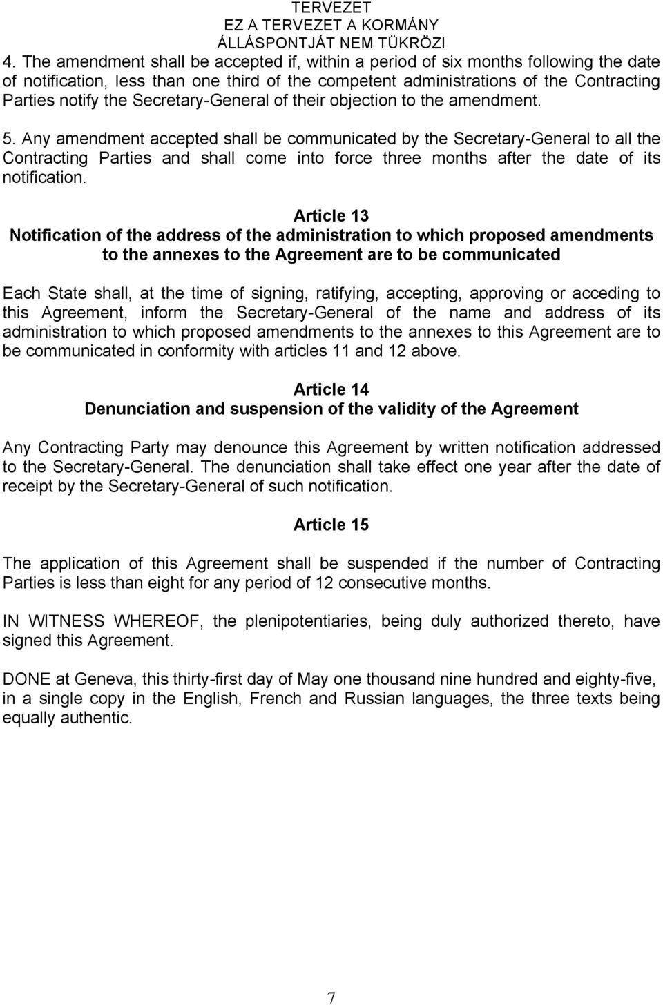 Any amendment accepted shall be communicated by the Secretary-General to all the Contracting Parties and shall come into force three months after the date of its notification.