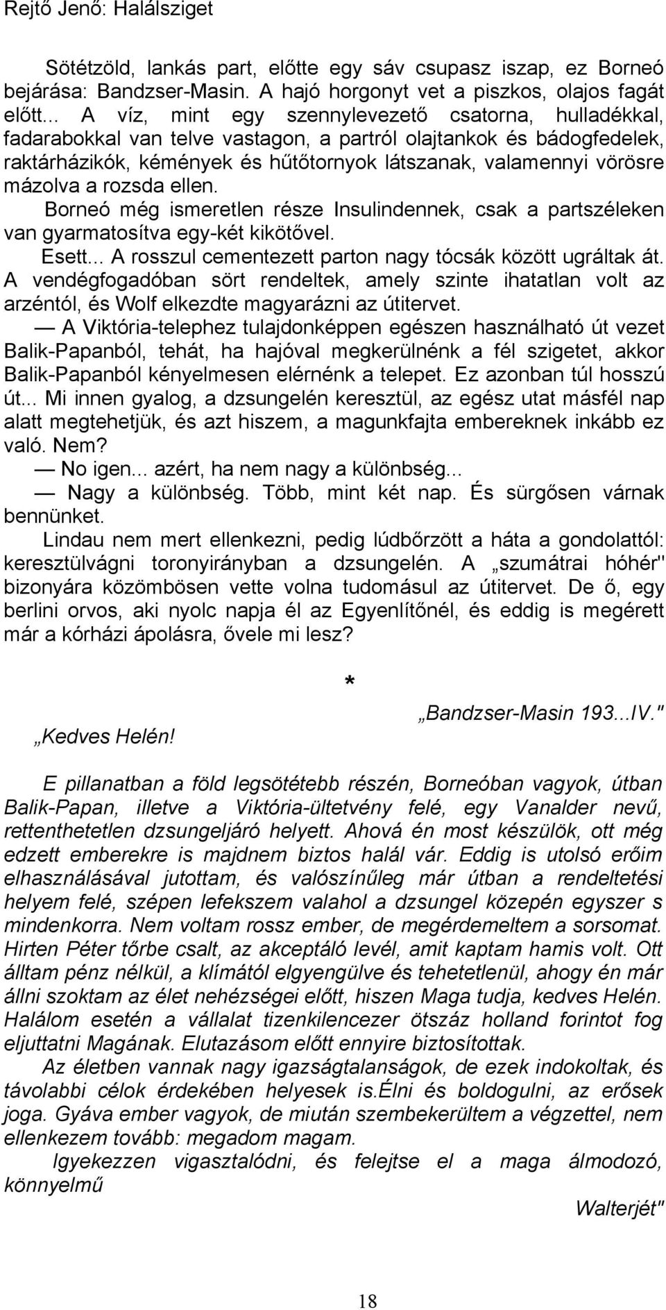 mázolva a rozsda ellen. Borneó még ismeretlen része Insulindennek, csak a partszéleken van gyarmatosítva egy-két kikötővel. Esett... A rosszul cementezett parton nagy tócsák között ugráltak át.