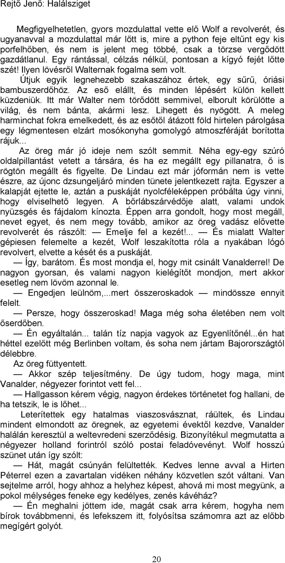 Útjuk egyik legnehezebb szakaszához értek, egy sűrű, óriási bambuszerdőhöz. Az eső elállt, és minden lépésért külön kellett küzdeniük.