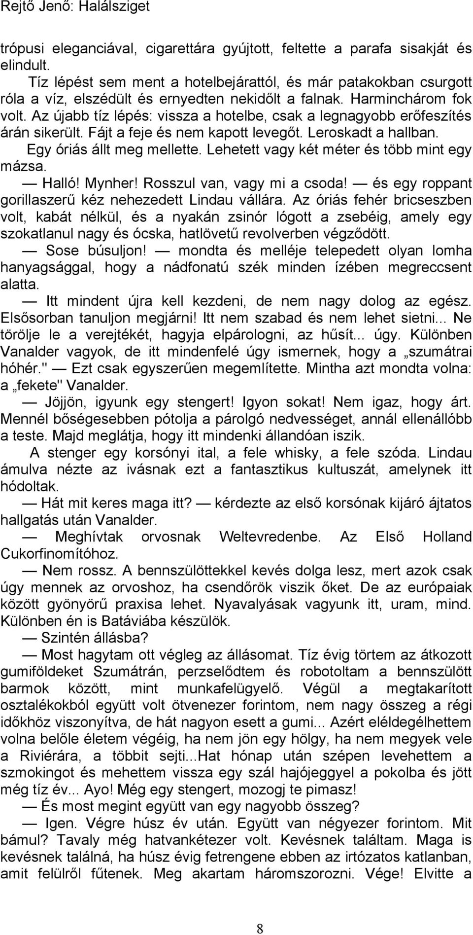 Az újabb tíz lépés: vissza a hotelbe, csak a legnagyobb erőfeszítés árán sikerült. Fájt a feje és nem kapott levegőt. Leroskadt a hallban. Egy óriás állt meg mellette.