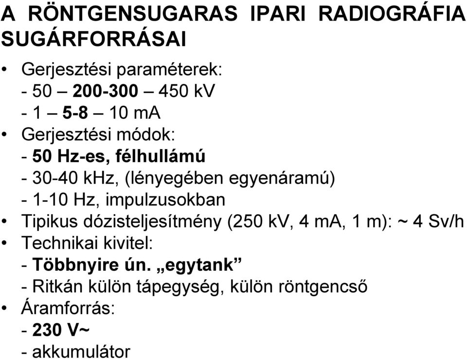 1-10 Hz, impulzusokban Tipikus dózisteljesítmény (250 kv, 4 ma, 1 m): ~ 4 Sv/h Technikai