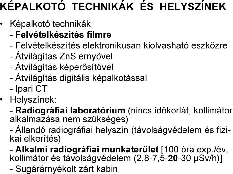 Radiográfiai laboratórium (nincs időkorlát, kollimátor alkalmazása nem szükséges) - Állandó radiográfiai helyszín (távolságvédelem és