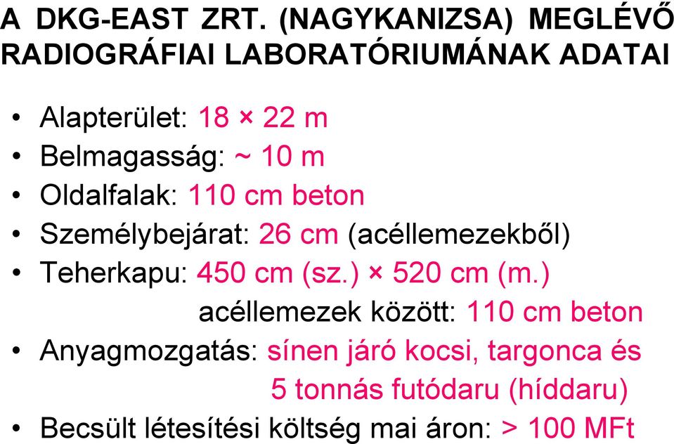 Belmagasság: ~ 10 m Oldalfalak: 110 cm beton Személybejárat: 26 cm (acéllemezekből)