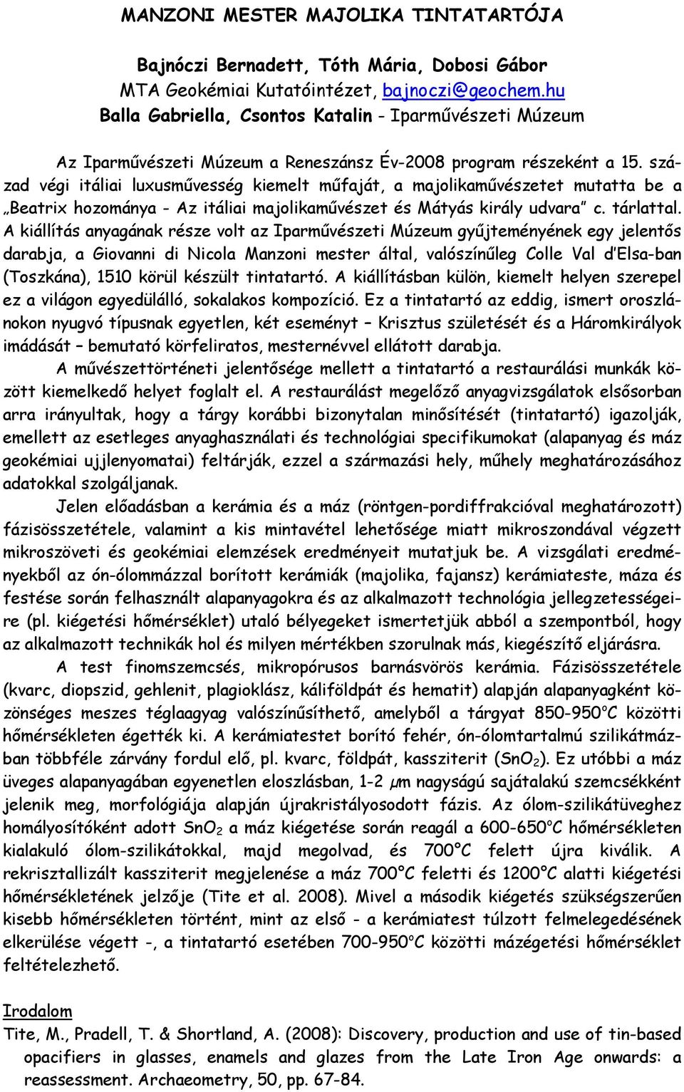 század végi itáliai luxusművesség kiemelt műfaját, a majolikaművészetet mutatta be a Beatrix hozománya - Az itáliai majolikaművészet és Mátyás király udvara c. tárlattal.