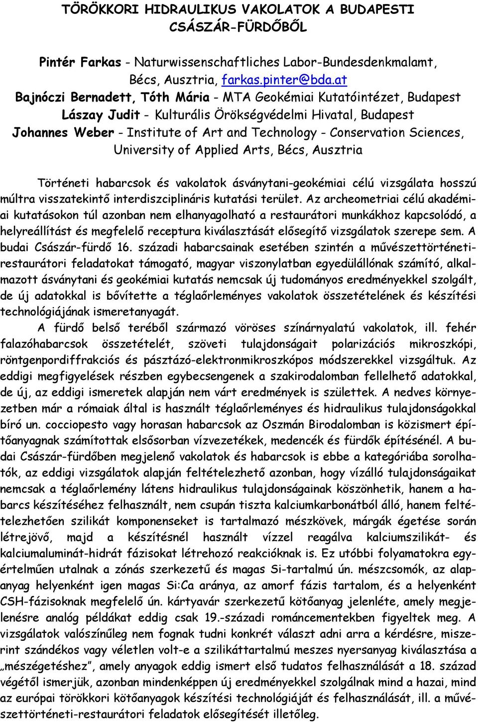 Sciences, University of Applied Arts, Bécs, Ausztria Történeti habarcsok és vakolatok ásványtani-geokémiai célú vizsgálata hosszú múltra visszatekintő interdiszciplináris kutatási terület.