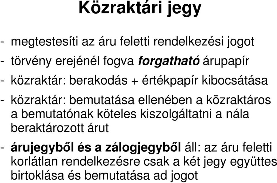 közraktáros a bemutatónak köteles kiszolgáltatni a nála beraktározott árut - árujegyből és a