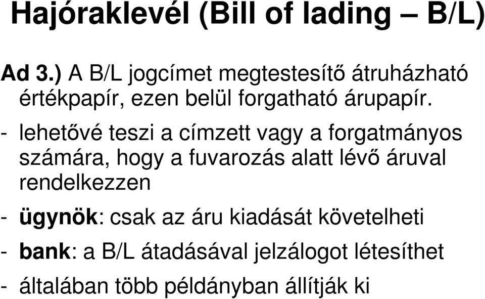 - lehetővé teszi a címzett vagy a forgatmányos számára, hogy a fuvarozás alatt lévő