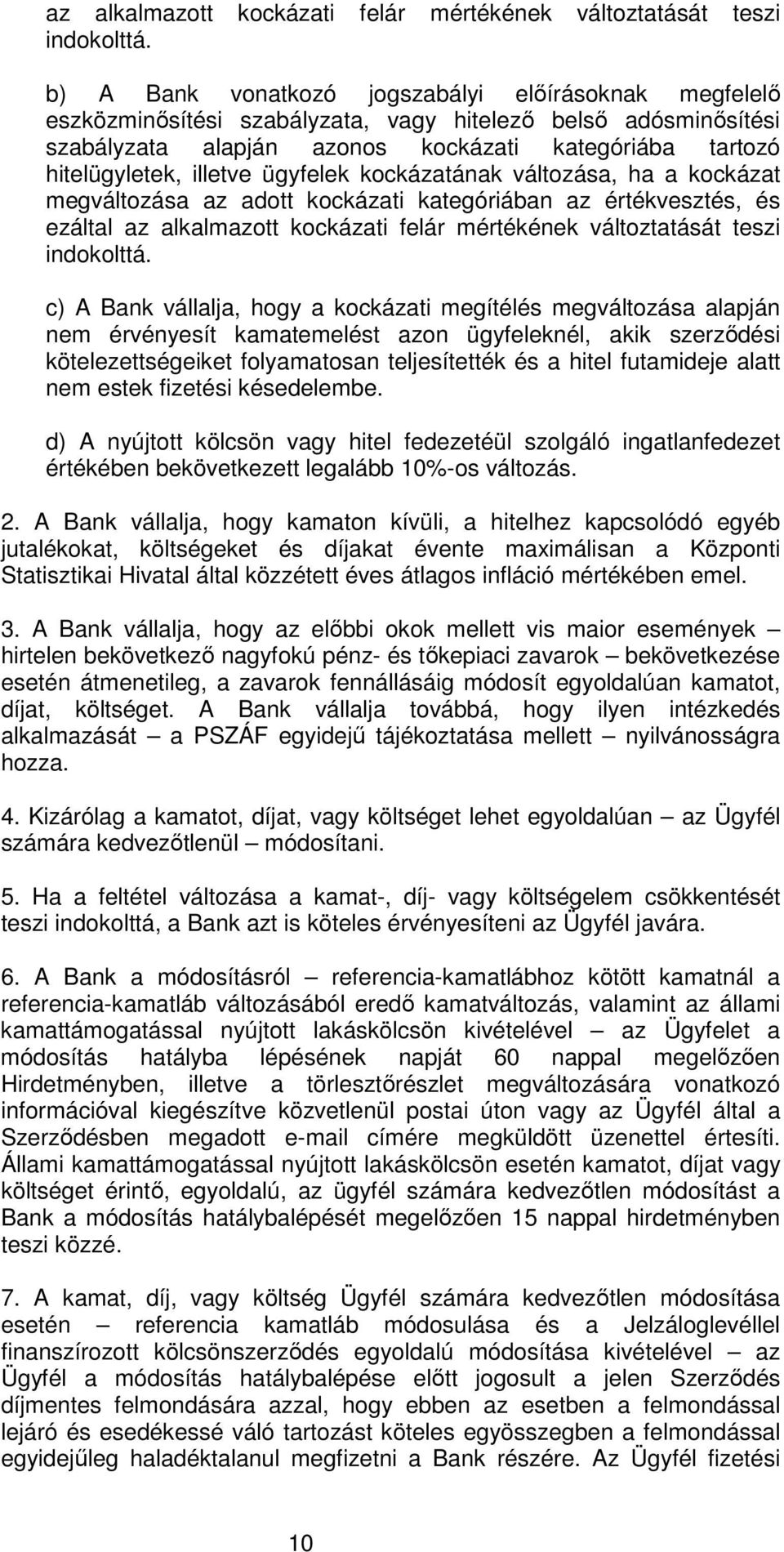 ügyfelek kockázatának változása, ha a kockázat megváltozása az adott kockázati kategóriában az értékvesztés, és ezáltal  c) A Bank vállalja, hogy a kockázati megítélés megváltozása alapján nem