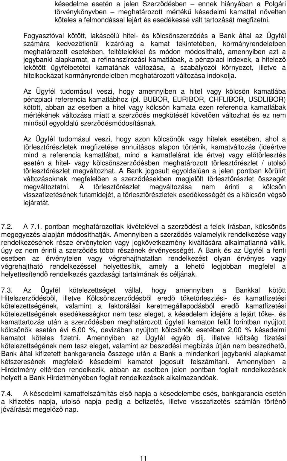 Fogyasztóval kötött, lakáscélú hitel- és kölcsönszerződés a Bank által az Ügyfél számára kedvezőtlenül kizárólag a kamat tekintetében, kormányrendeletben meghatározott esetekben, feltételekkel és