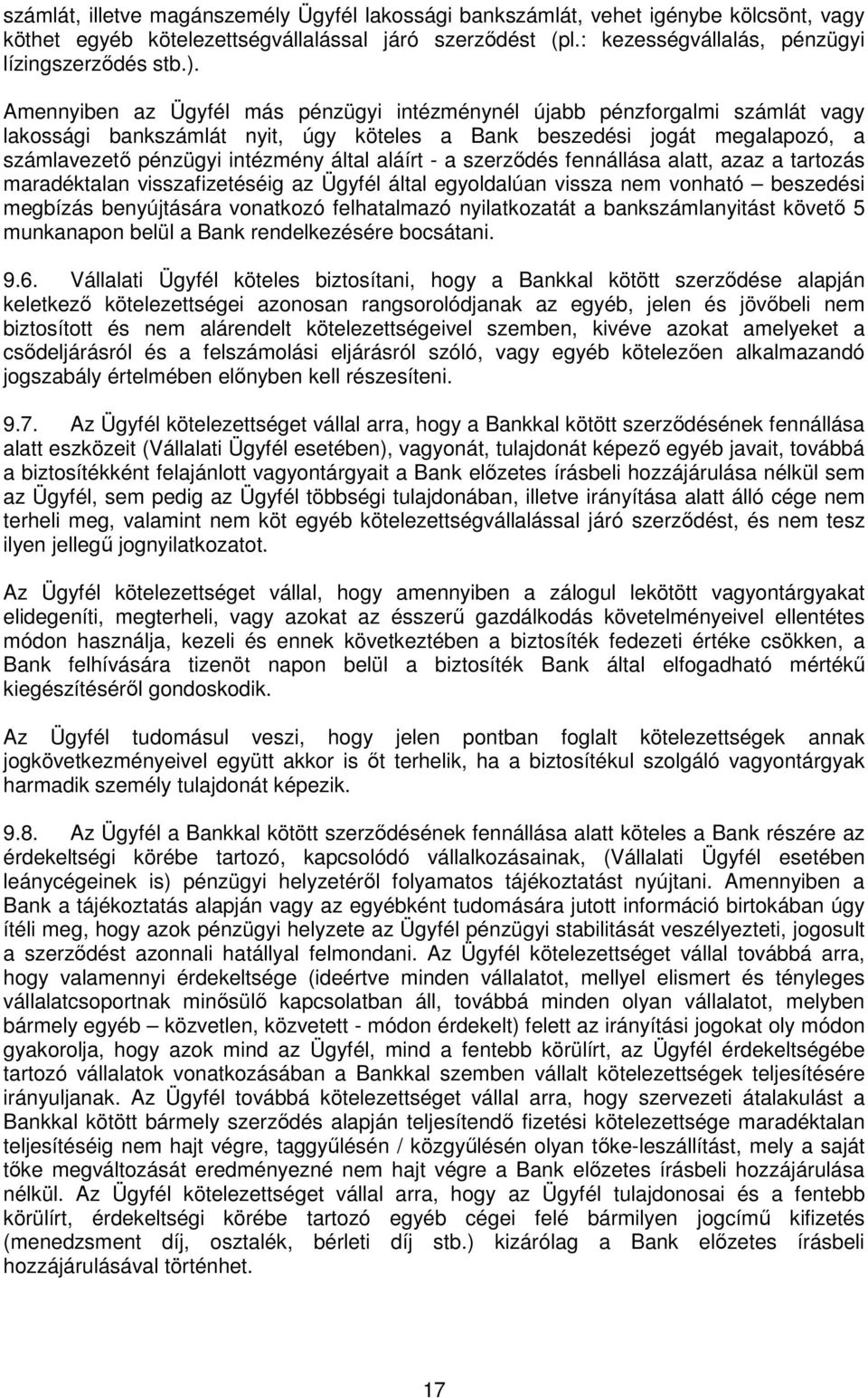 aláírt - a szerződés fennállása alatt, azaz a tartozás maradéktalan visszafizetéséig az Ügyfél által egyoldalúan vissza nem vonható beszedési megbízás benyújtására vonatkozó felhatalmazó