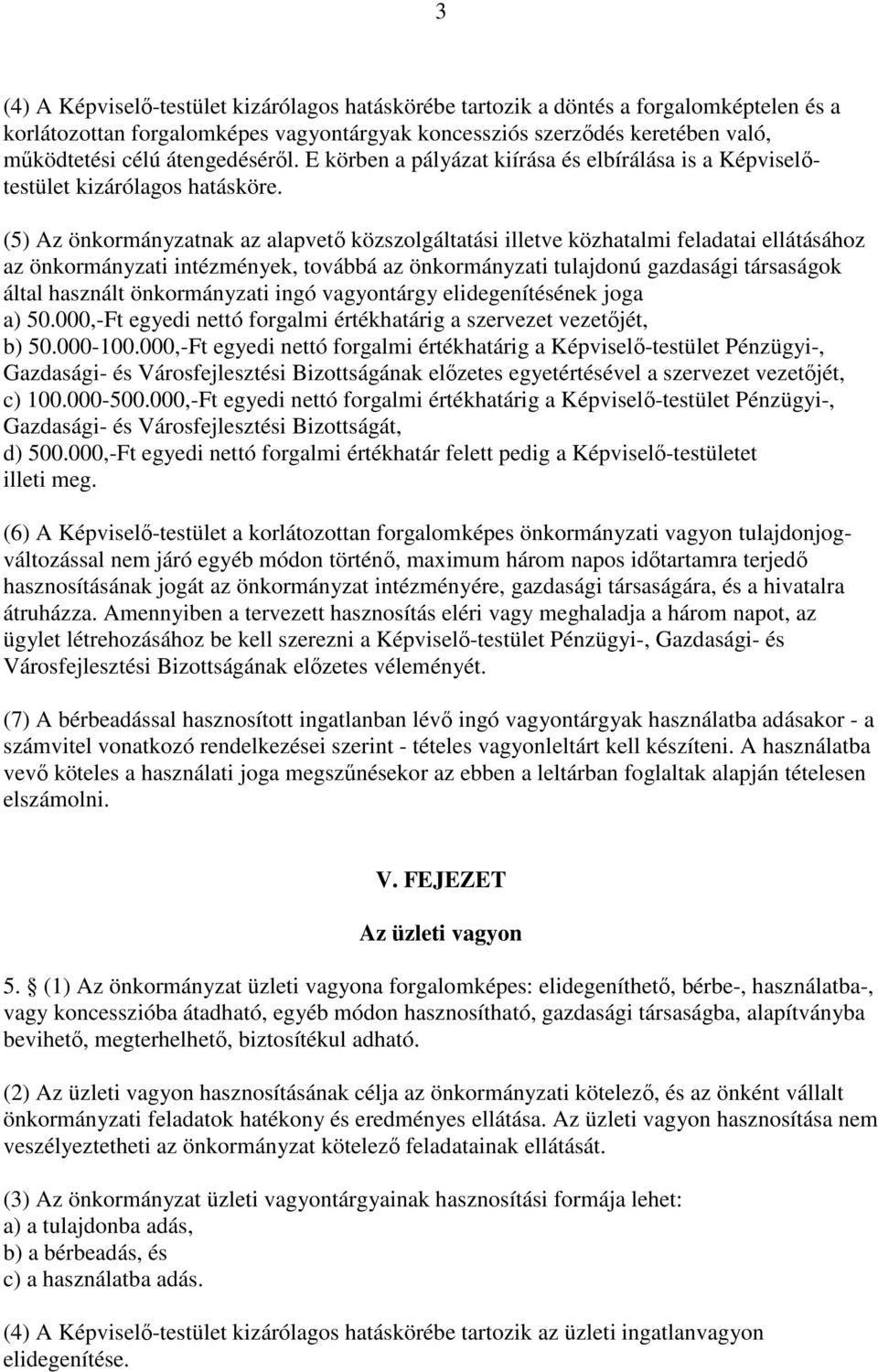 (5) Az önkormányzatnak az alapvető közszolgáltatási illetve közhatalmi feladatai ellátásához az önkormányzati intézmények, továbbá az önkormányzati tulajdonú gazdasági társaságok által használt