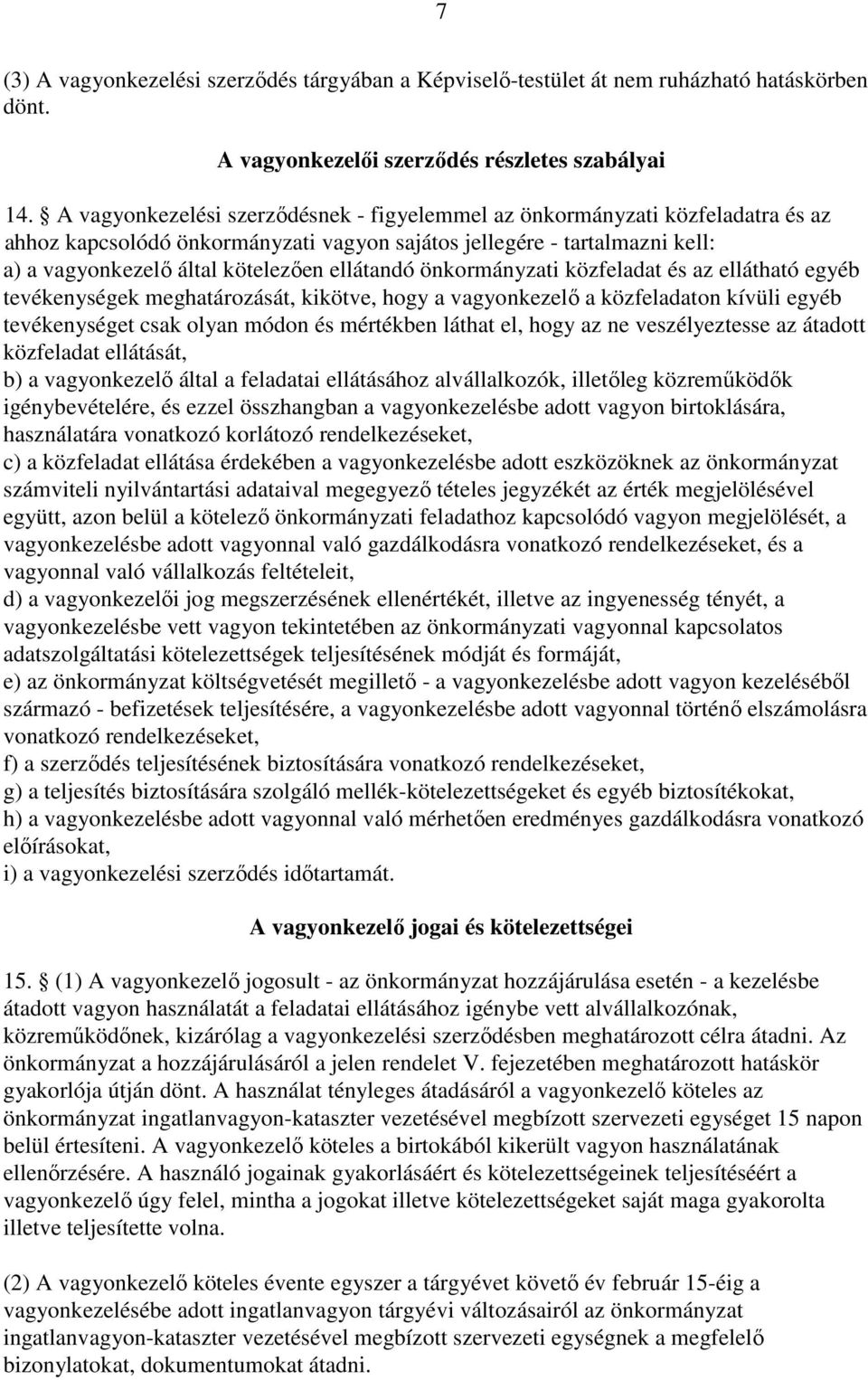 ellátandó önkormányzati közfeladat és az ellátható egyéb tevékenységek meghatározását, kikötve, hogy a vagyonkezelő a közfeladaton kívüli egyéb tevékenységet csak olyan módon és mértékben láthat el,