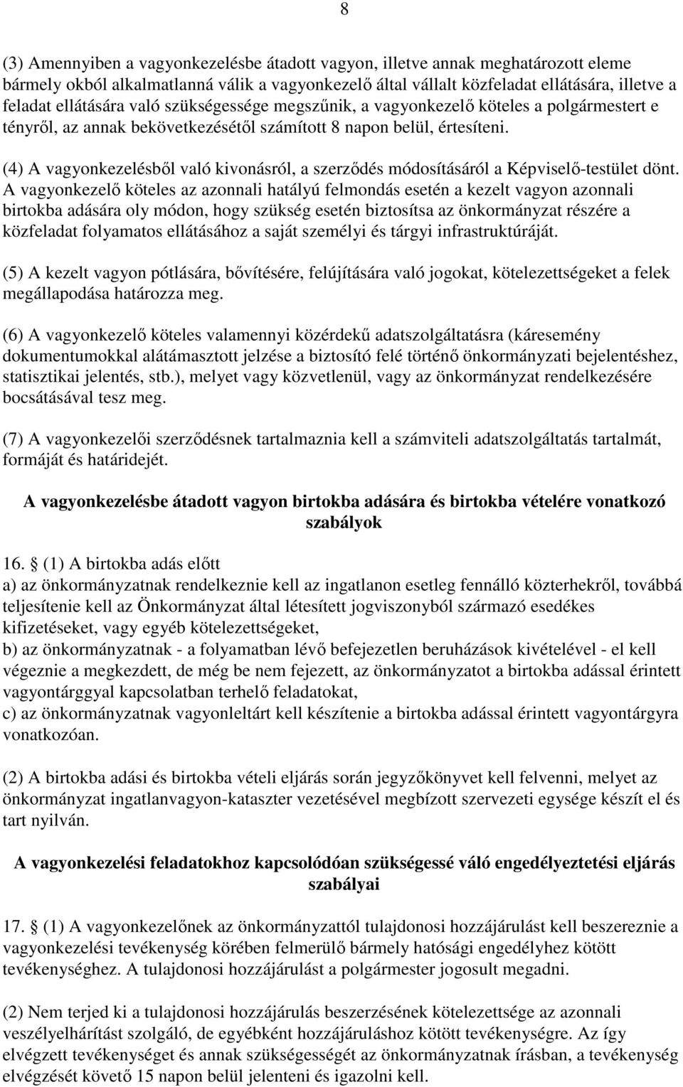 (4) A vagyonkezelésből való kivonásról, a szerződés módosításáról a Képviselő-testület dönt.