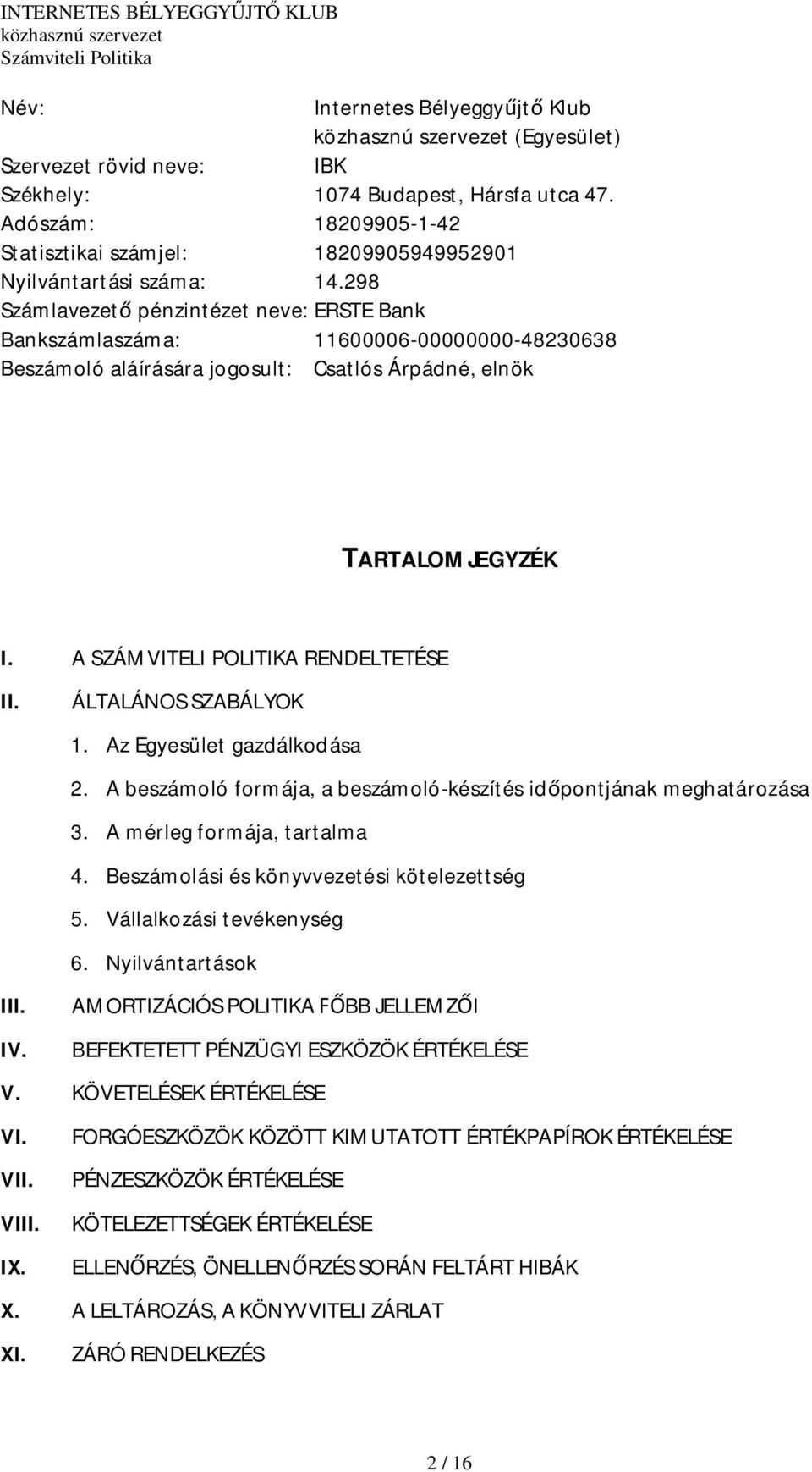 ÁLTALÁNOS SZABÁLYOK 1. Az Egyesület gazdálkodása 2. A beszámoló formája, a beszámoló-készítés idpontjának meghatározása 3. A mérleg formája, tartalma 4. Beszámolási és könyvvezetési kötelezettség 5.