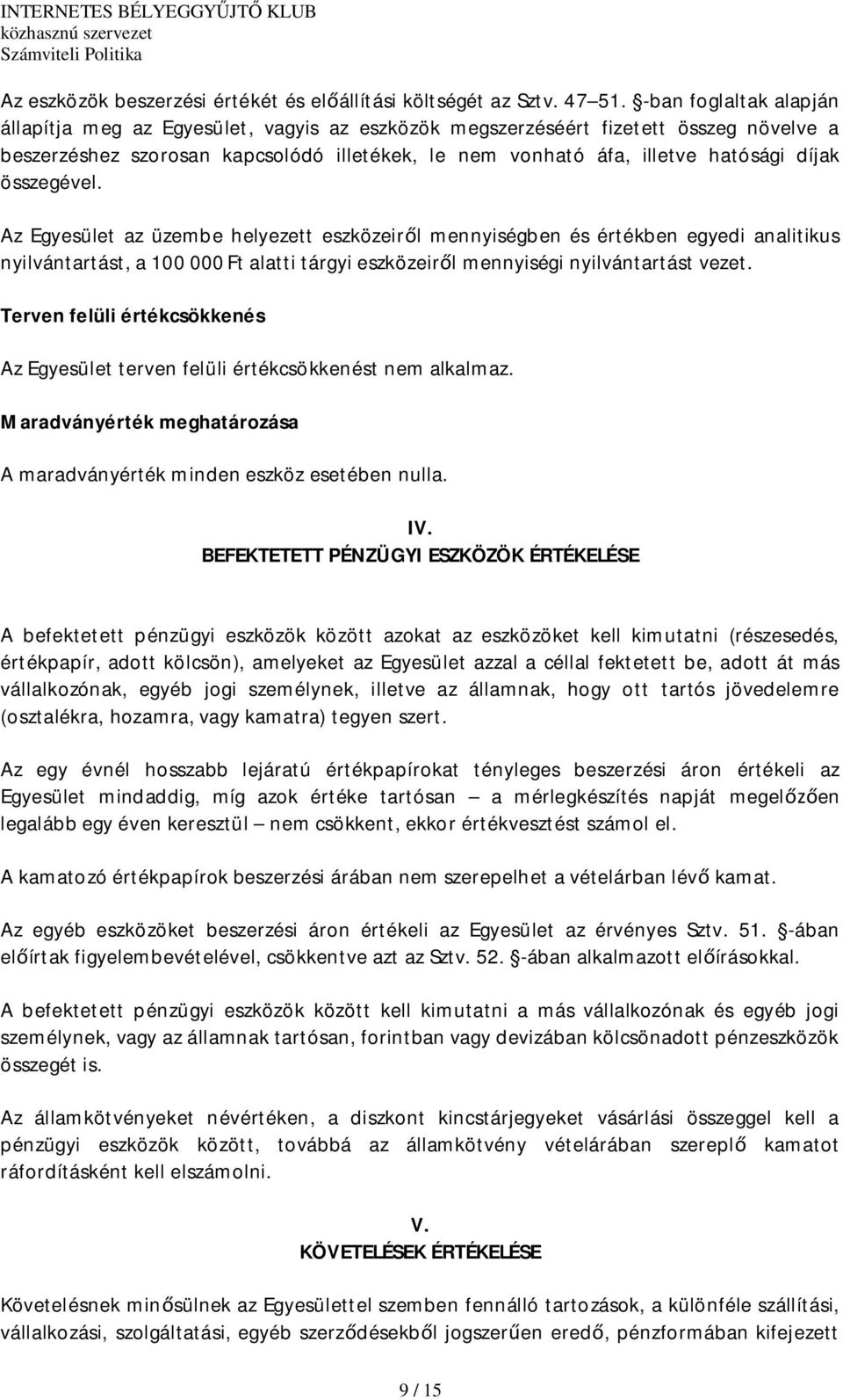 összegével. Az Egyesület az üzembe helyezett eszközeirl mennyiségben és értékben egyedi analitikus nyilvántartást, a 100 000 Ft alatti tárgyi eszközeirl mennyiségi nyilvántartást vezet.