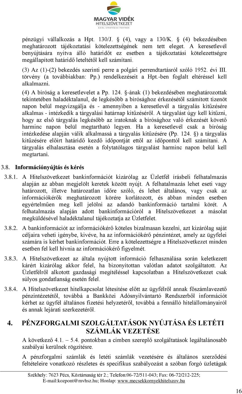 (3) Az (1)-(2) bekezdés szerinti perre a polgári perrendtartásról szóló 1952. évi III. törvény (a továbbiakban: Pp.) rendelkezéseit a Hpt.-ben foglalt eltéréssel kell alkalmazni.