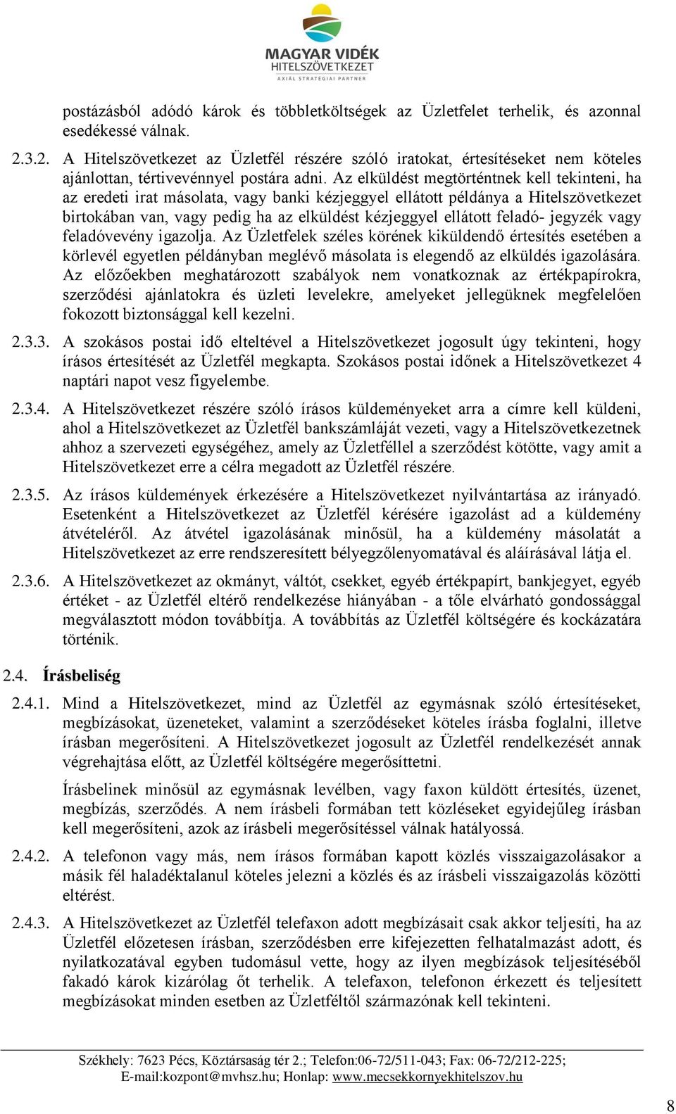 Az elküldést megtörténtnek kell tekinteni, ha az eredeti irat másolata, vagy banki kézjeggyel ellátott példánya a Hitelszövetkezet birtokában van, vagy pedig ha az elküldést kézjeggyel ellátott