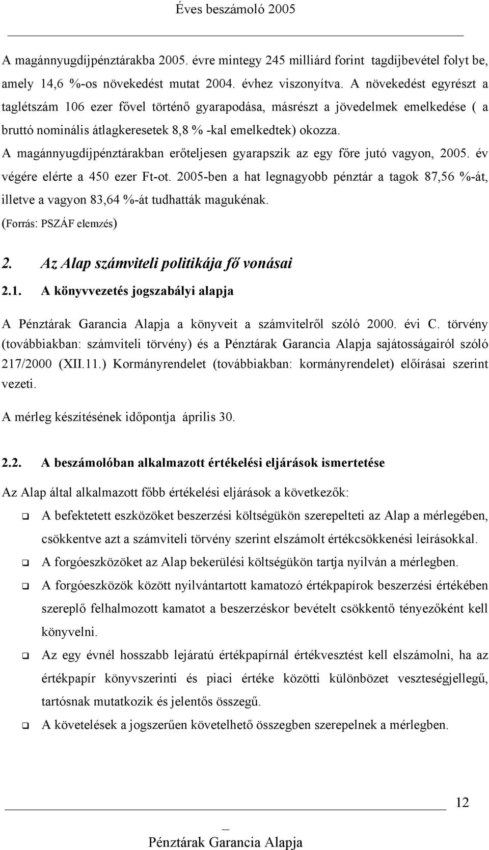 A magánnyugdíjpénztárakban erőteljesen gyarapszik az egy főre jutó vagyon, 2005. év végére elérte a 450 ezer Ft-ot.