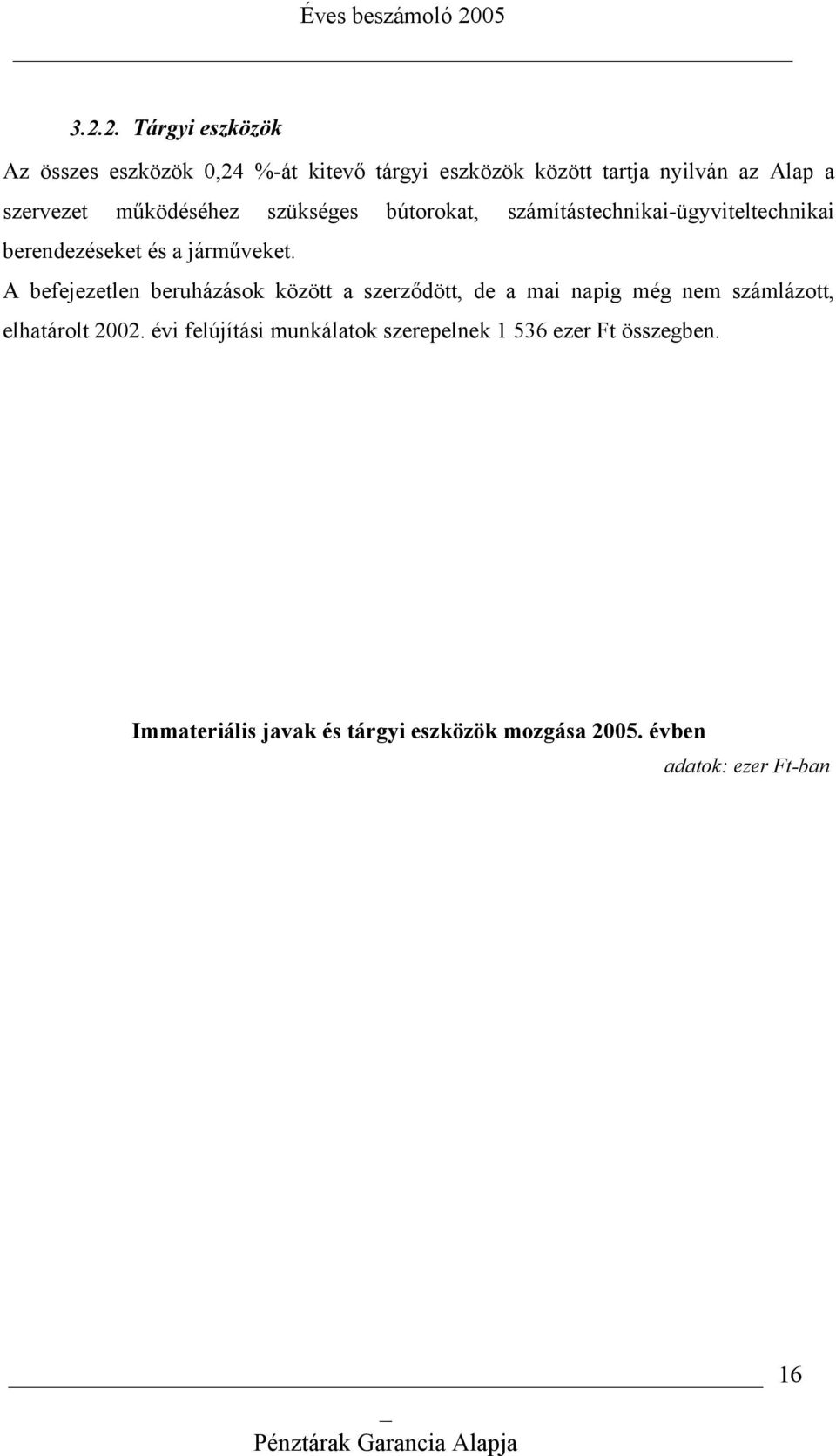 A befejezetlen beruházások között a szerződött, de a mai napig még nem számlázott, elhatárolt 2002.