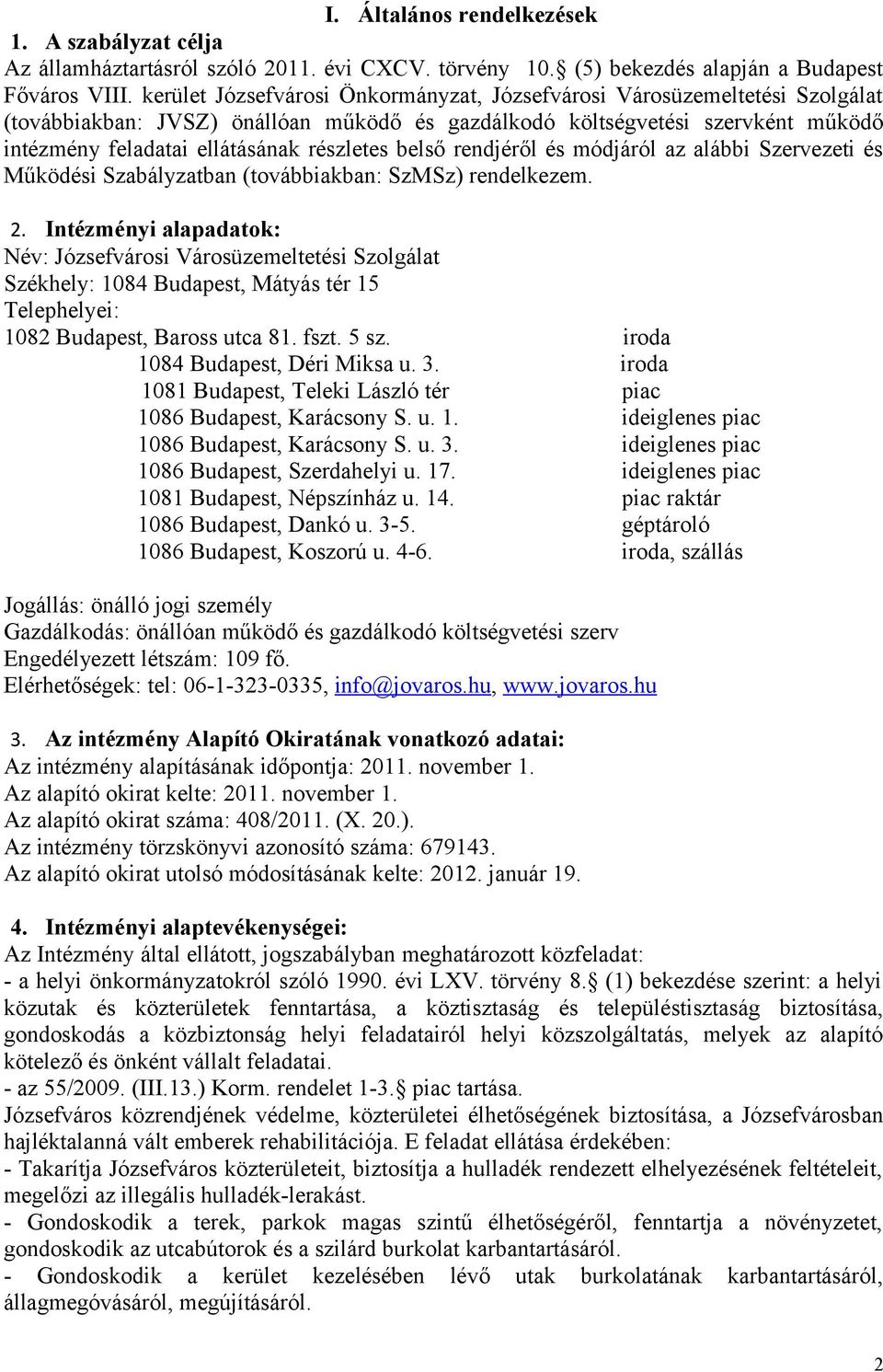 belső rendjéről és módjáról az alábbi Szervezeti és Működési Szabályzatban (továbbiakban: SzMSz) rendelkezem. 2.