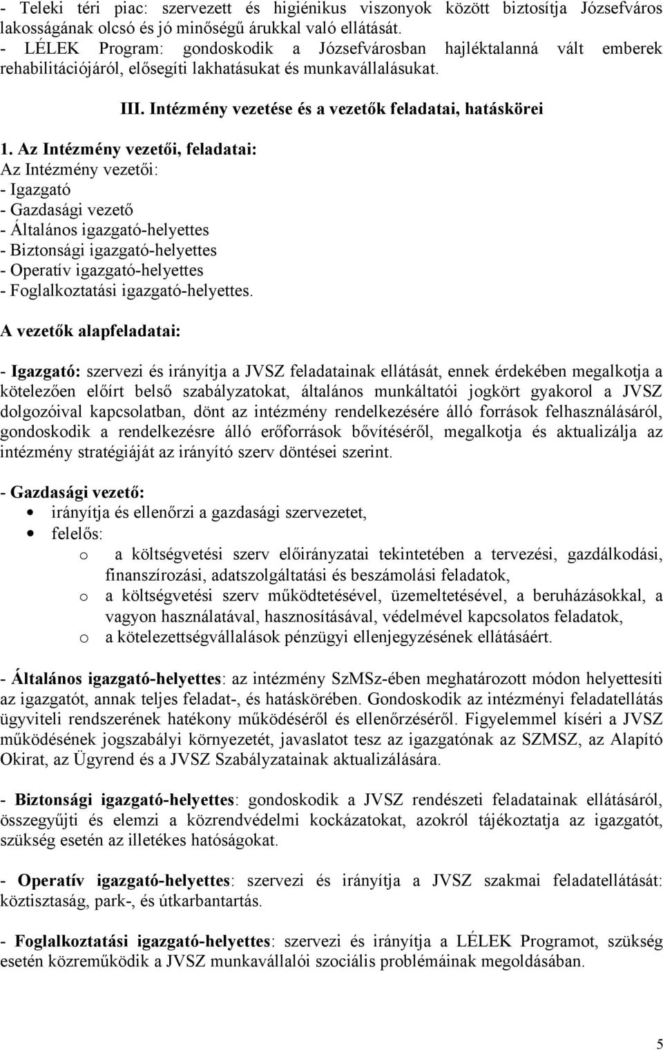 Az Intézmény vezetői, feladatai: Az Intézmény vezetői: - Igazgató - Gazdasági vezető - Általános igazgató-helyettes - Biztonsági igazgató-helyettes - Operatív igazgató-helyettes - Foglalkoztatási