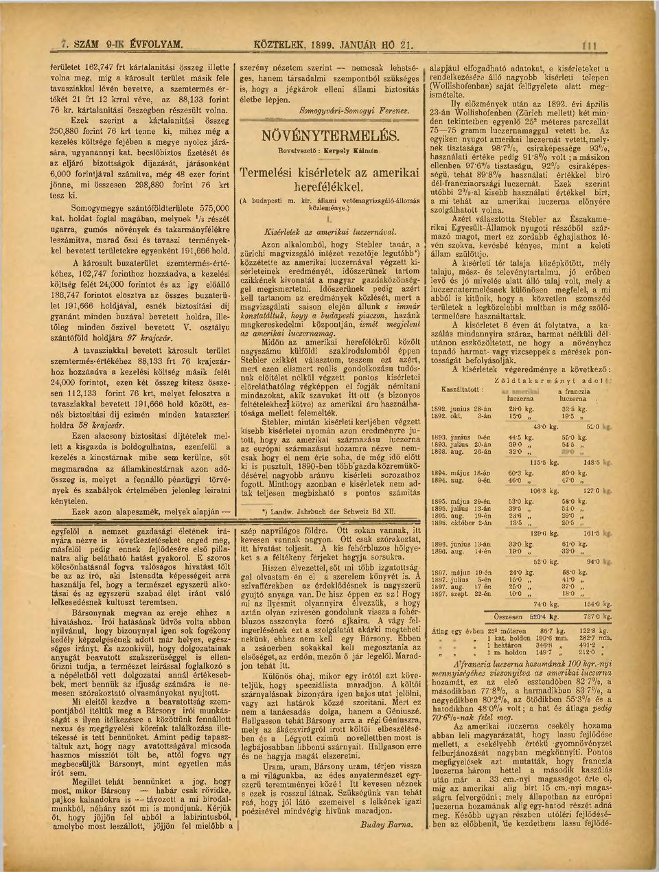 kártalanítási összegben részesült volna. Ezek szerint a kártalanítási összeg 250,880 forint 76 krt tenne ki, mihez még a kezelés költsége fejében a megye nyolcz járására, ugyanannyi kat.