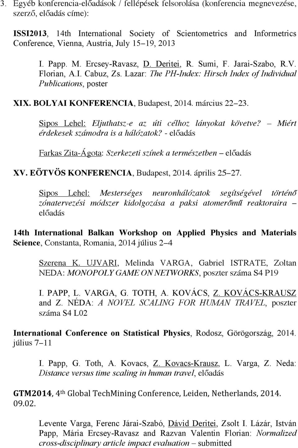 BOLYAI KONFERENCIA, Budapest, 2014. március 22 23. Sipos Lehel: Eljuthatsz-e az úti célhoz lányokat követve? Miért érdekesek számodra is a hálózatok?