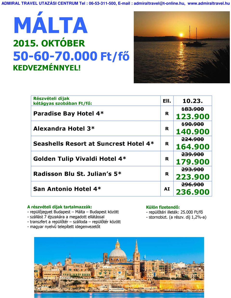 St. Julian s 5* San Antonio Hotel 4* Ell. 10.23. 190.900 140.900 224.900 164.900 239.900 179.900 293.900 223.900 296.900 236.