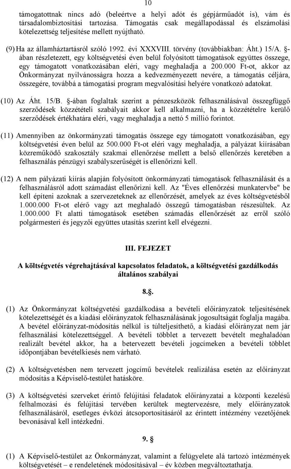 - ában részletezett, egy költségvetési éven belül folyósított támogatások együttes összege, egy támogatott vonatkozásában eléri, vagy meghaladja a 200.