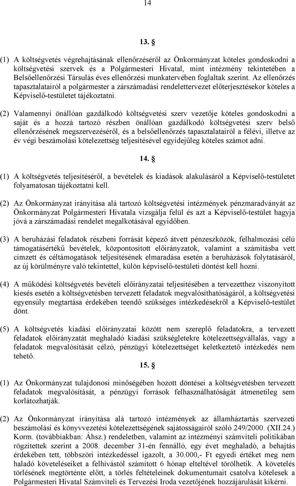 ellenőrzési munkatervében foglaltak szerint. Az ellenőrzés tapasztalatairól a polgármester a zárszámadási rendelettervezet előterjesztésekor köteles a Képviselő-testületet tájékoztatni.