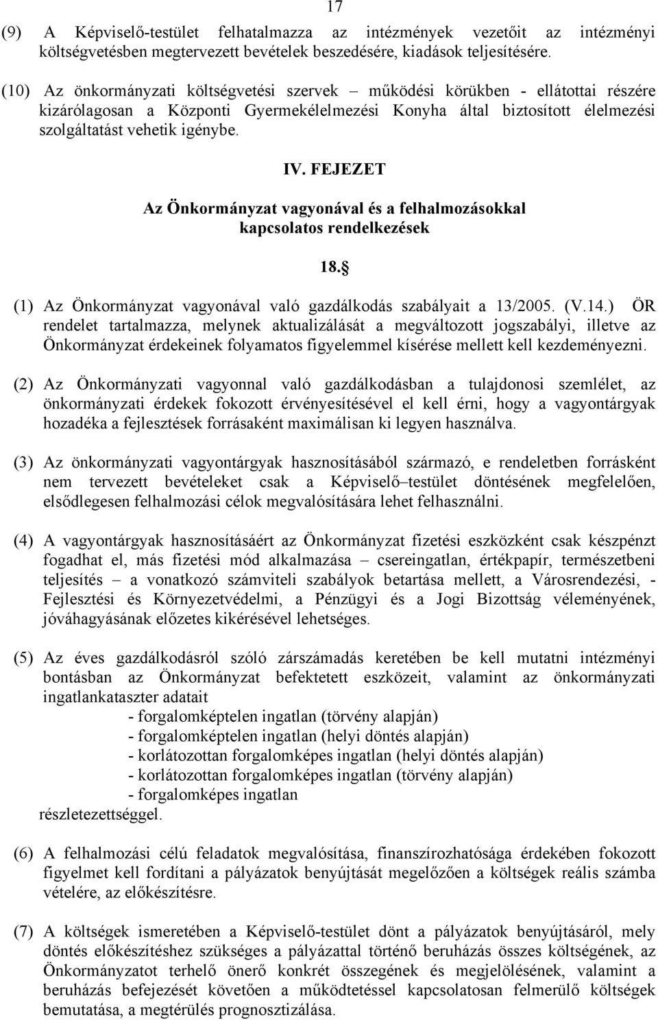 FEJEZET Az Önkormányzat vagyonával és a felhalmozásokkal kapcsolatos rendelkezések 18. (1) Az Önkormányzat vagyonával való gazdálkodás szabályait a 13/2005. (V.14.