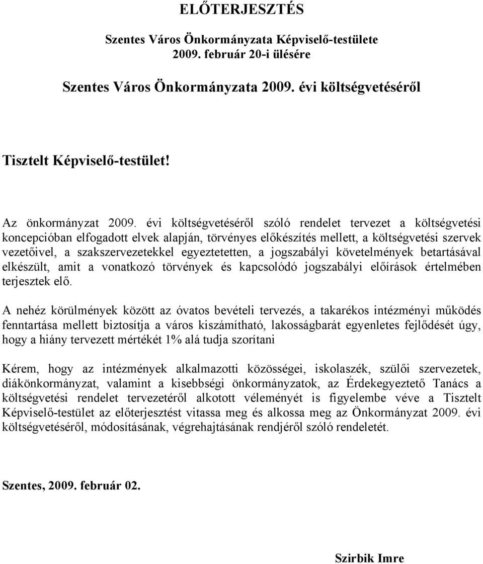 egyeztetetten, a jogszabályi követelmények betartásával elkészült, amit a vonatkozó törvények és kapcsolódó jogszabályi előírások értelmében terjesztek elő.