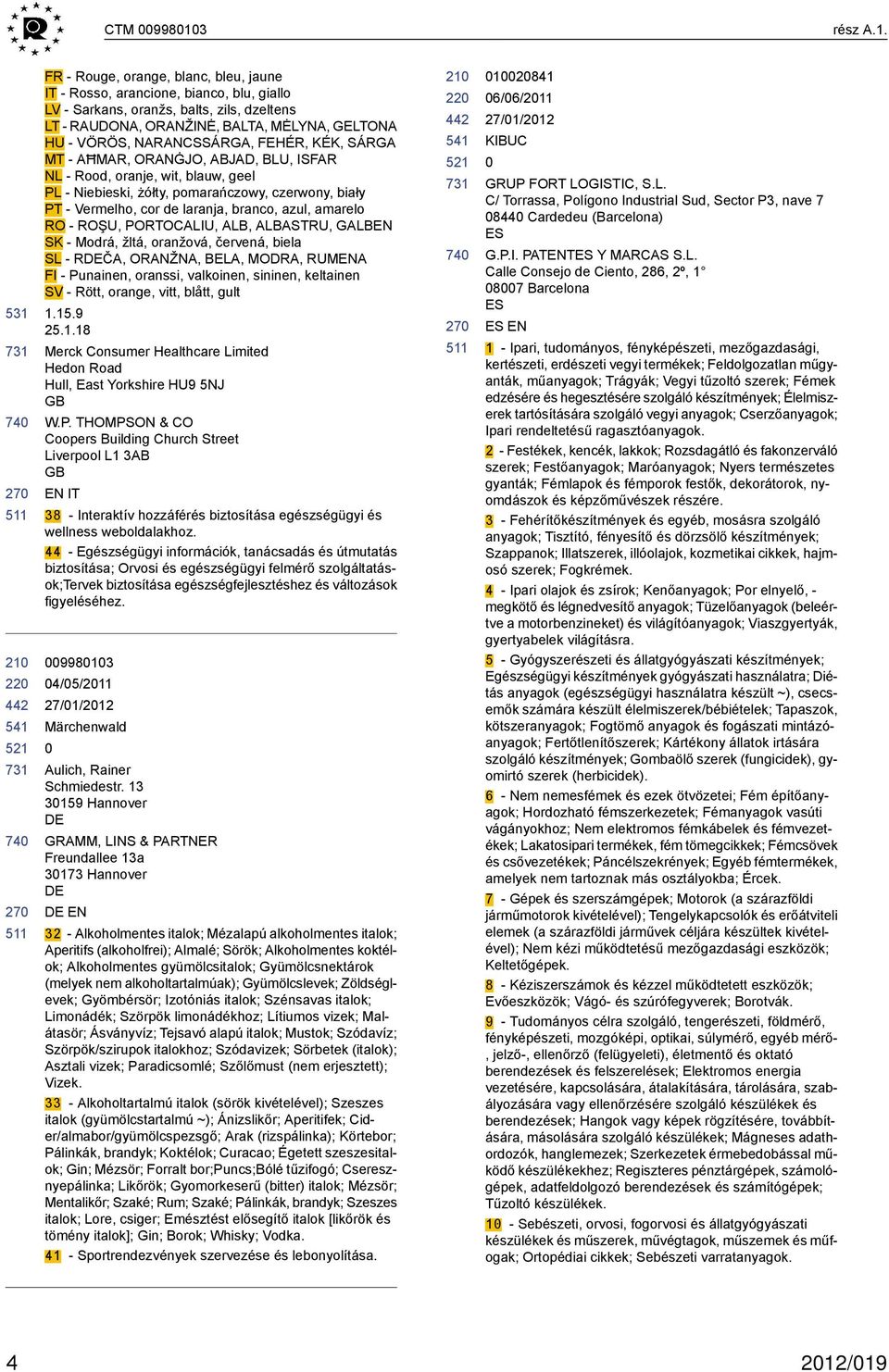 531 FR - Rouge, orange, blanc, bleu, jaune IT - Rosso, arancione, bianco, blu, giallo LV - Sarkans, oranžs, balts, zils, dzeltens LT - RAUDONA, ORANŽINĖ, BALTA, MĖLYNA, GELTONA HU - VÖRÖS,