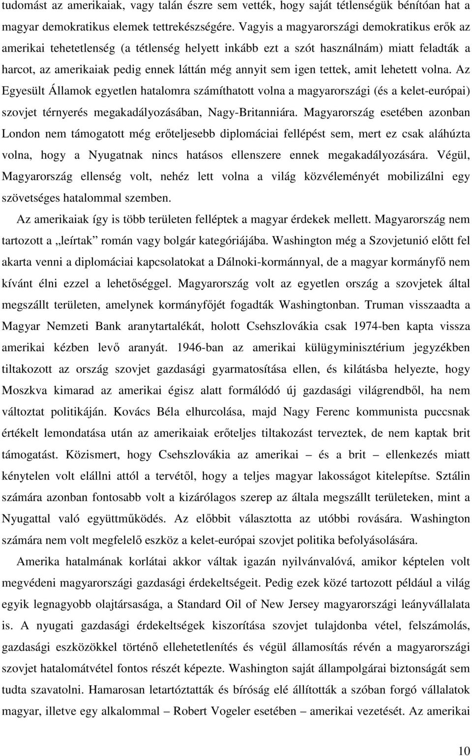 tettek, amit lehetett volna. Az Egyesült Államok egyetlen hatalomra számíthatott volna a magyarországi (és a kelet-európai) szovjet térnyerés megakadályozásában, Nagy-Britanniára.