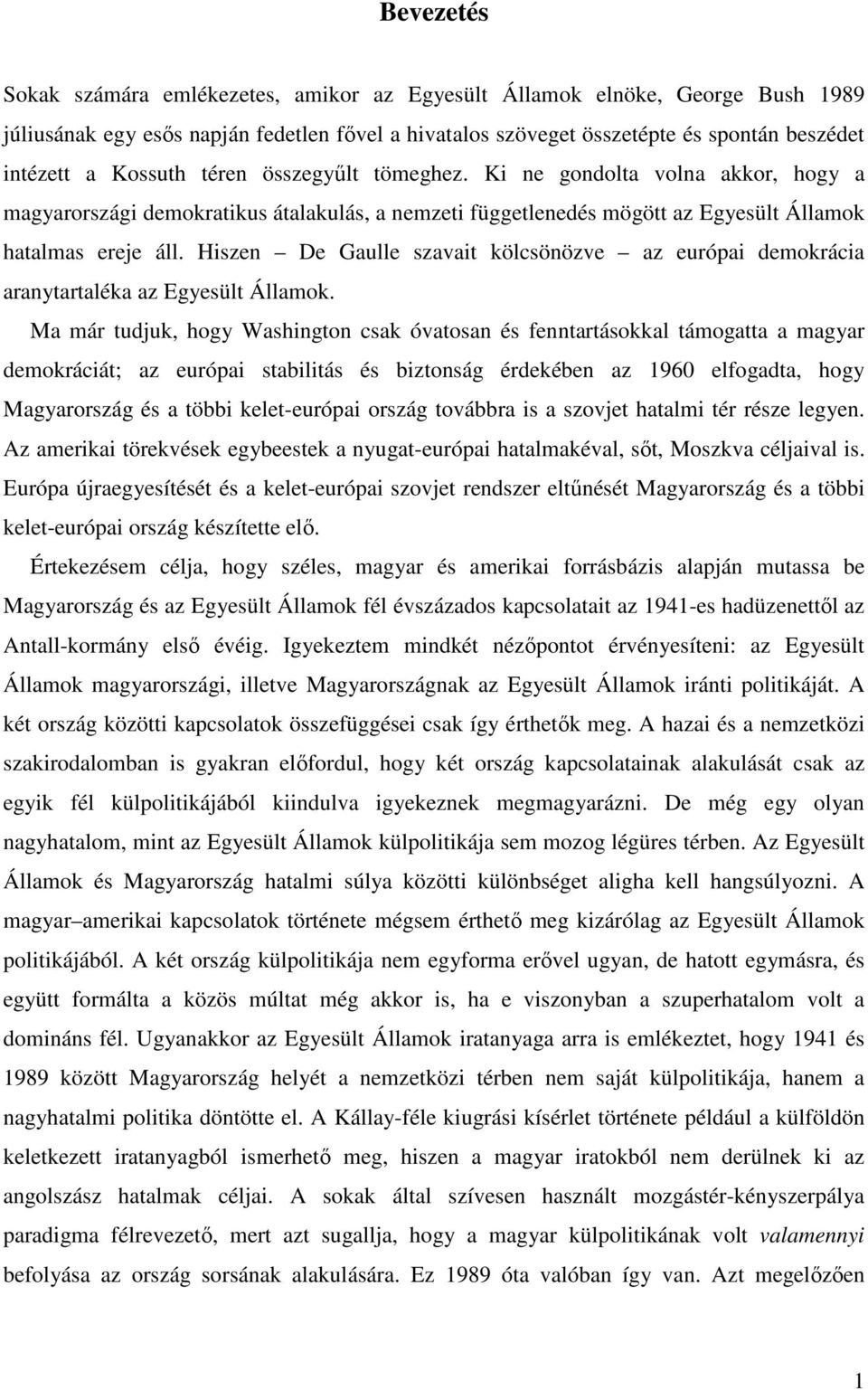 Hiszen De Gaulle szavait kölcsönözve az európai demokrácia aranytartaléka az Egyesült Államok.