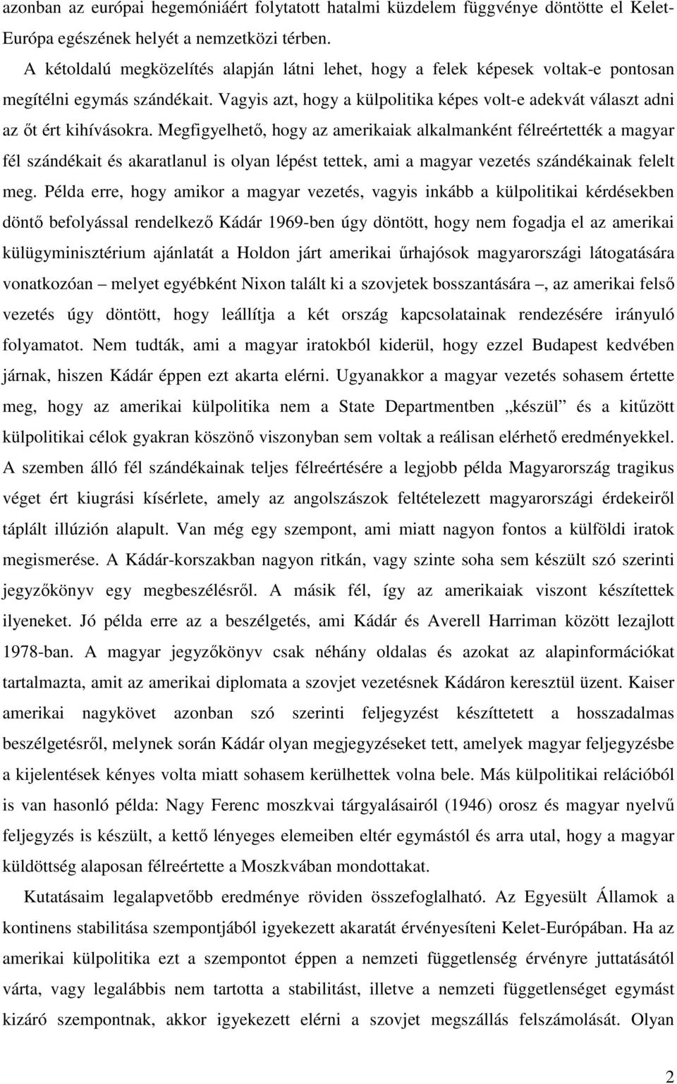 Vagyis azt, hogy a külpolitika képes volt-e adekvát választ adni az ıt ért kihívásokra.