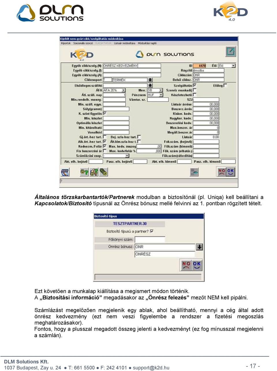 Ezt követően a munkalap kiállítása a megismert módon történik. A Biztosítási információ megadásakor az Önrész felezés mezőt NEM kell pipálni.