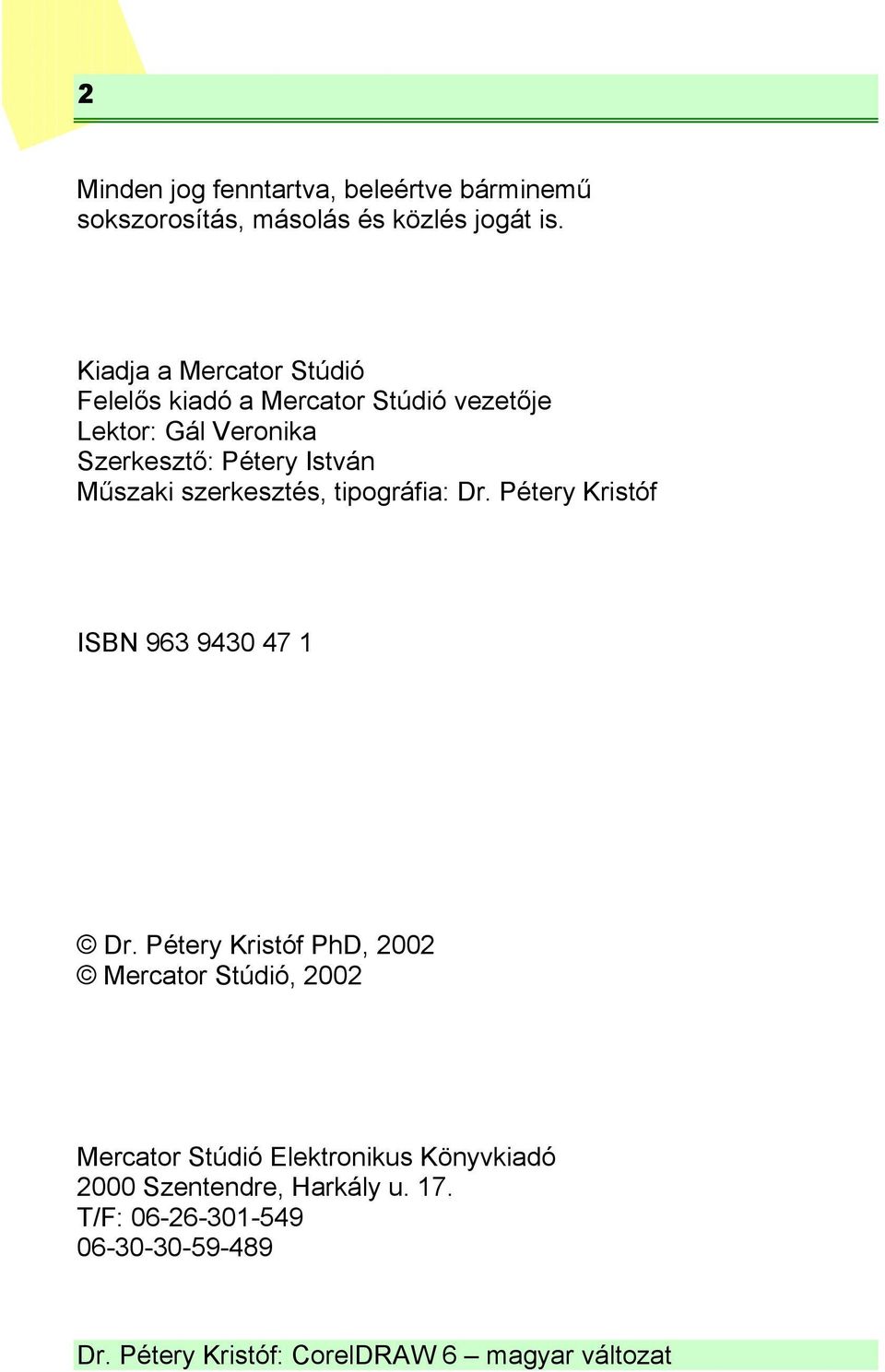 István Műszaki szerkesztés, tipográfia: Dr. Pétery Kristóf ISBN 963 9430 47 1 Dr.